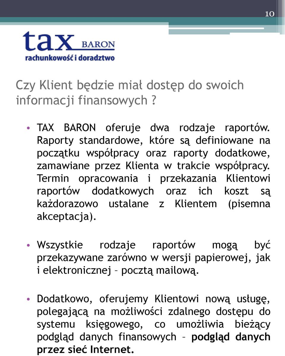 Termin opracowania i przekazania Klientowi raportów dodatkowych oraz ich koszt są każdorazowo ustalane z Klientem (pisemna akceptacja).