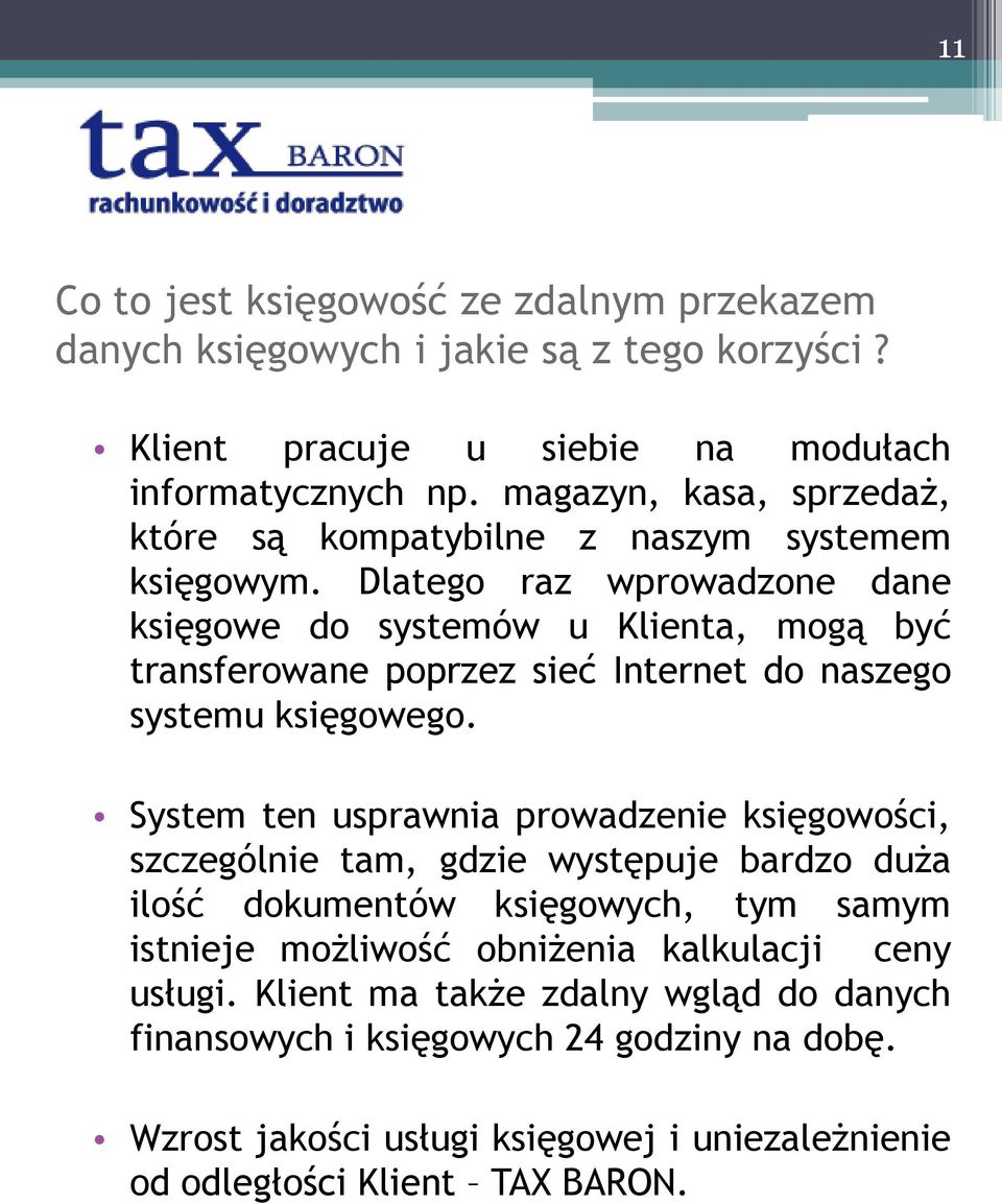 Dlatego raz wprowadzone dane księgowe do systemów u Klienta, mogą być transferowane poprzez sieć Internet do naszego systemu księgowego.