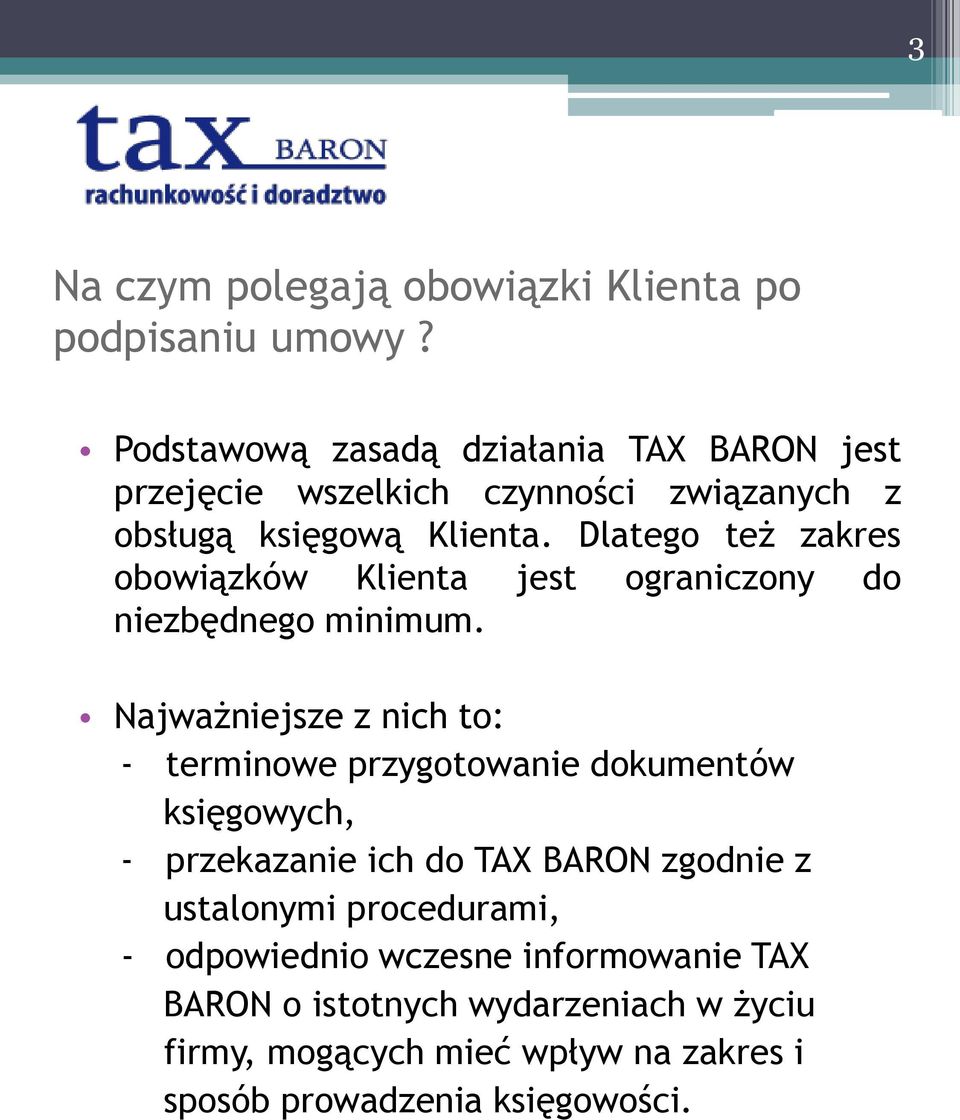 Dlatego też zakres obowiązków Klienta jest ograniczony do niezbędnego minimum.