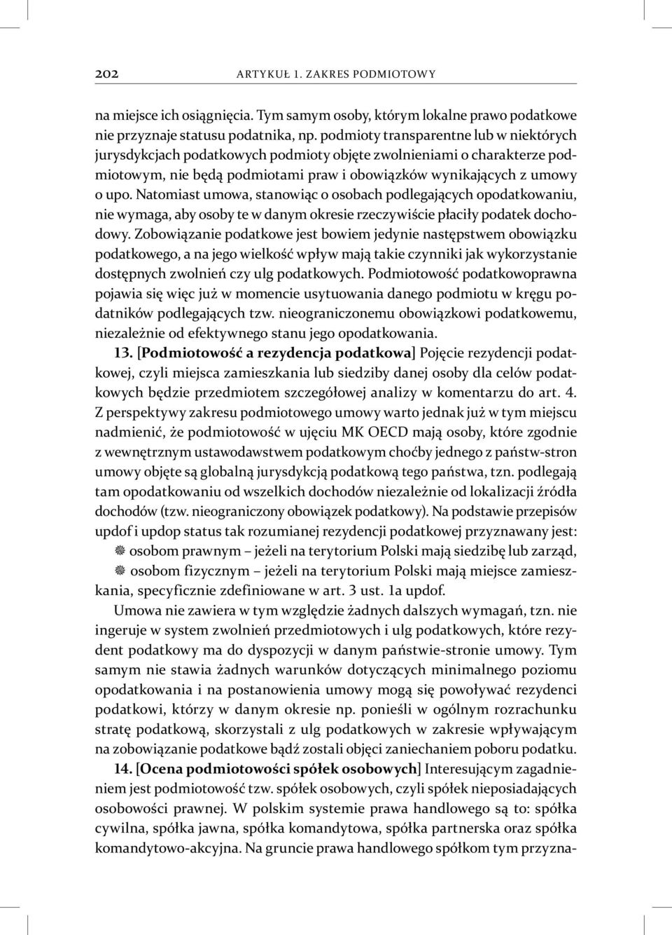 Natomiast umowa, stanowiąc o osobach podlegających opodatkowaniu, nie wymaga, aby osoby te w danym okresie rzeczywiście płaciły podatek dochodowy.