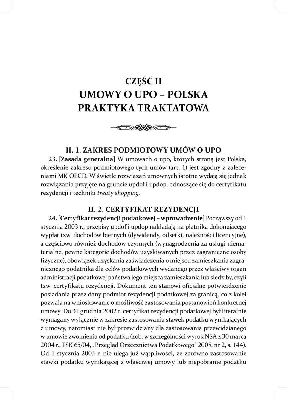 W świetle rozwiązań umownych istotne wydają się jednak rozwiązania przyjęte na gruncie updof i updop, odnoszące się do certyfikatu rezydencji i techniki treaty shopping. II.. CERTYFIKAT REZYDENCJI.