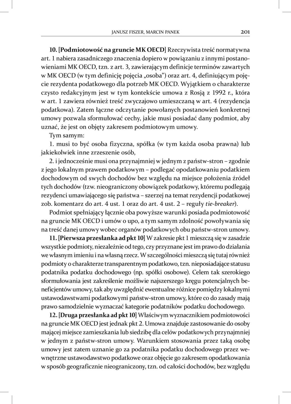 Wyjątkiem o charakterze czysto redakcyjnym jest w tym kontekście umowa z Rosją z r., która w art. zawiera również treść zwyczajowo umieszczaną w art. (rezydencja podatkowa).