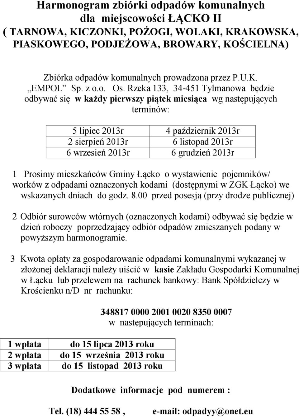 worków 2 Odbiór surowców wtórnych (oznaczonych kodami) odbywać się będzie w 3 Kwota opłaty za gospodarowanie odpadami komunalnymi wykazanej w Komunalnej w Łącku lub