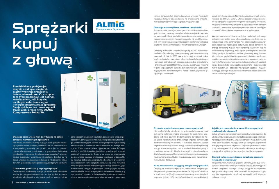 Budowanie marki zawsze jest bardzo pracochłonne i kosztowne, dlatego też dostawcy markowych urządzeń, dbając o swój ciężko wypracowany wizerunek, oferują sprężarki nowocześniejsze, oszczędniejsze pod
