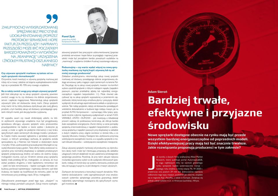 Oczywiście, koszt inwestycji w używaną sprężarkę markową jest niższy niż w nową i zależnie od stopnia wyeksploatowania kształtuje się w przedziale 40 70% ceny nowego urządzenia.