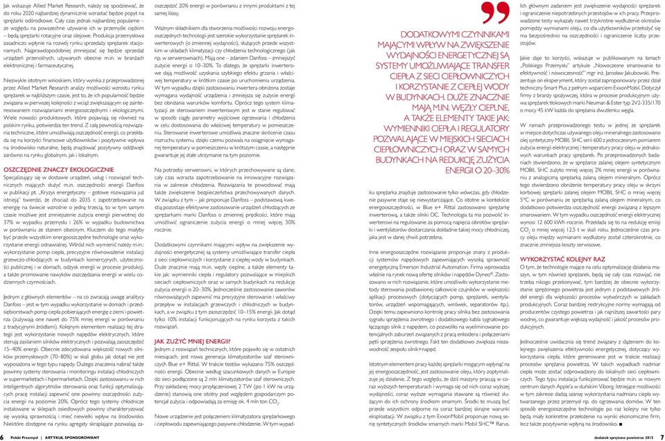Produkcja przemysłowa zasadniczo wpłynie na rozwój rynku sprzedaży sprężarek stacjonarnych. Najprawdopodobniej zmniejszać się będzie sprzedaż urządzeń przenośnych, używanych obecnie m.in.