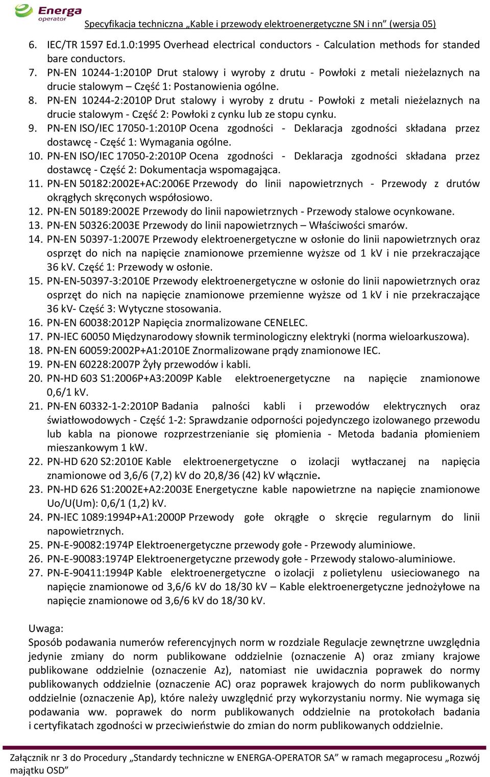 PN-EN 10244-2:2010P Drut stalowy i wyroby z drutu - Powłoki z metali nieżelaznych na drucie stalowym - Część 2: Powłoki z cynku lub ze stopu cynku. 9.