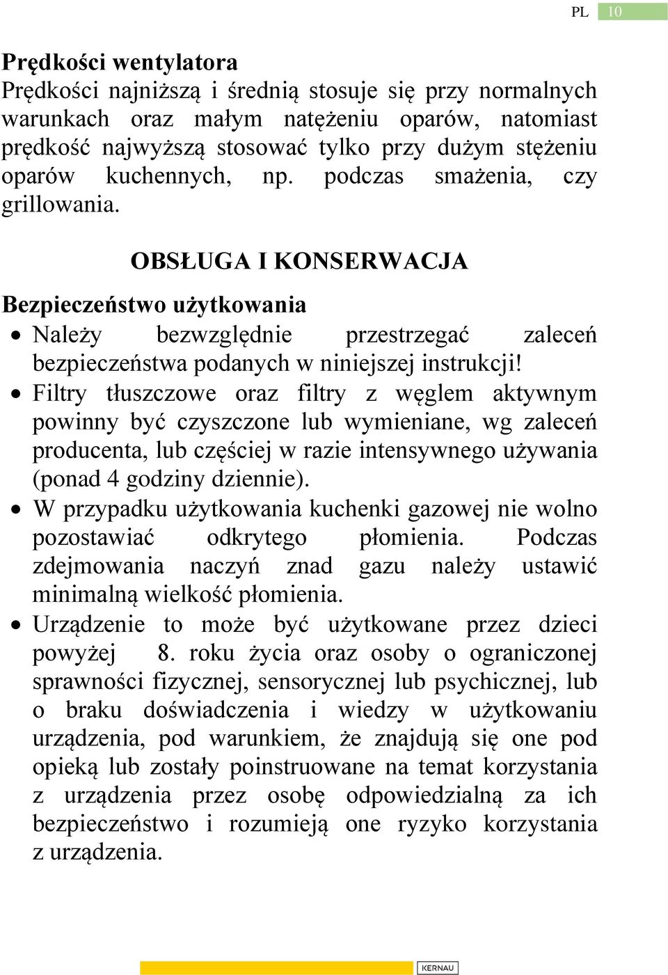 Filtry tłuszczowe oraz filtry z węglem aktywnym powinny być czyszczone lub wymieniane, wg zaleceń producenta, lub częściej w razie intensywnego używania (ponad 4 godziny dziennie).