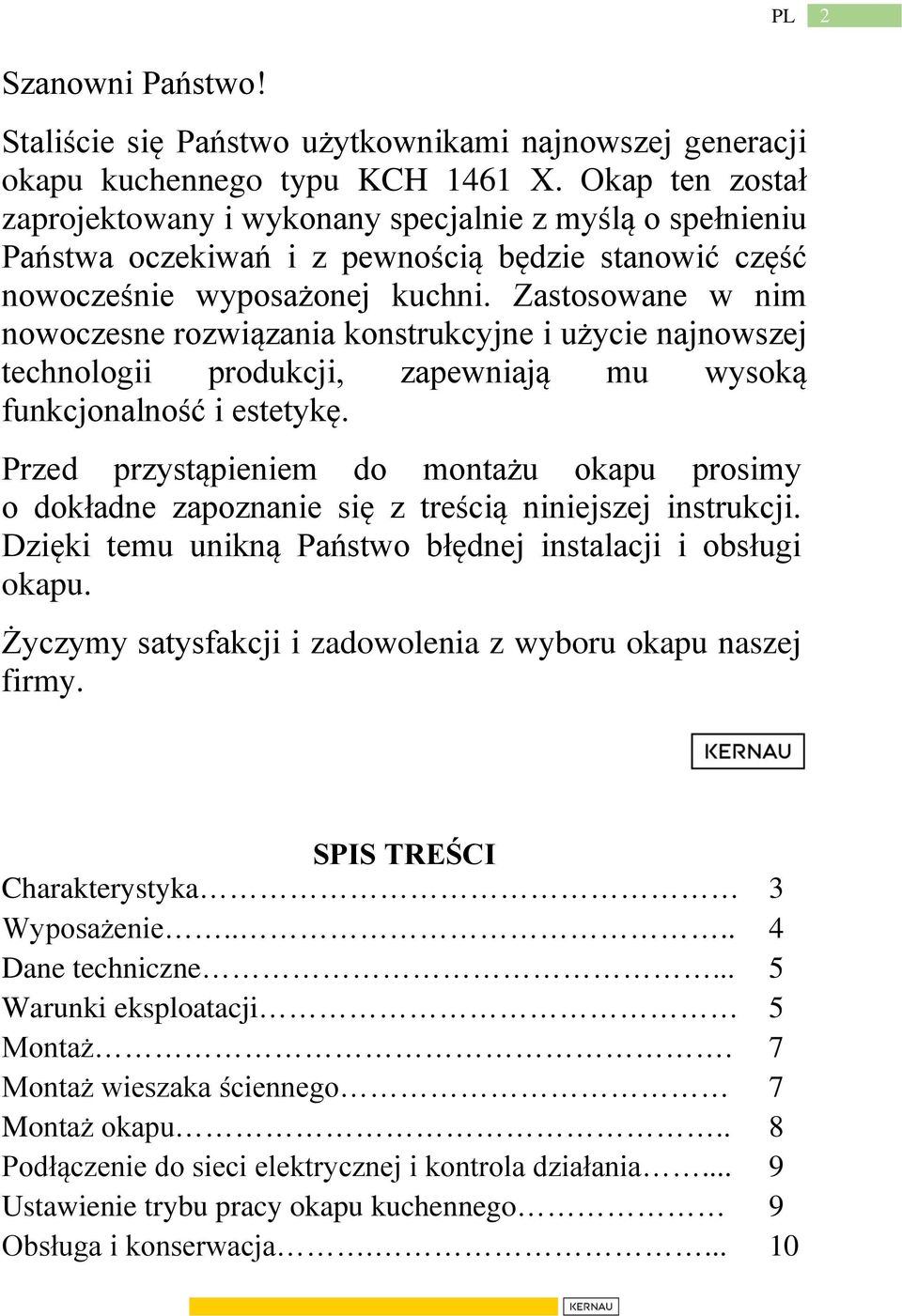 Zastosowane w nim nowoczesne rozwiązania konstrukcyjne i użycie najnowszej technologii produkcji, zapewniają mu wysoką funkcjonalność i estetykę.