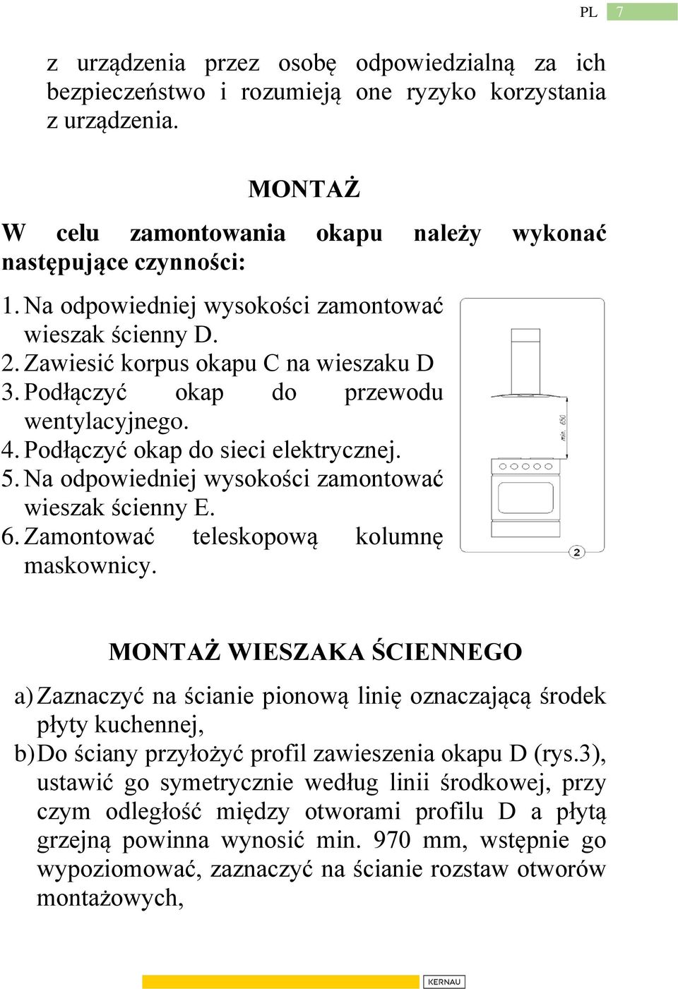 Na odpowiedniej wysokości zamontować wieszak ścienny E. 6. Zamontować teleskopową kolumnę maskownicy.