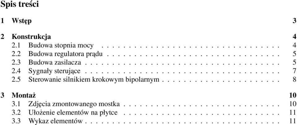 5 Sterowanie silnikiem krokowym bipolarnym...................... 8 3 Montaż 10 3.1 Zdjęcia zmontowanego mostka............................. 10 3.2 Ułożenie elementów na płytce.