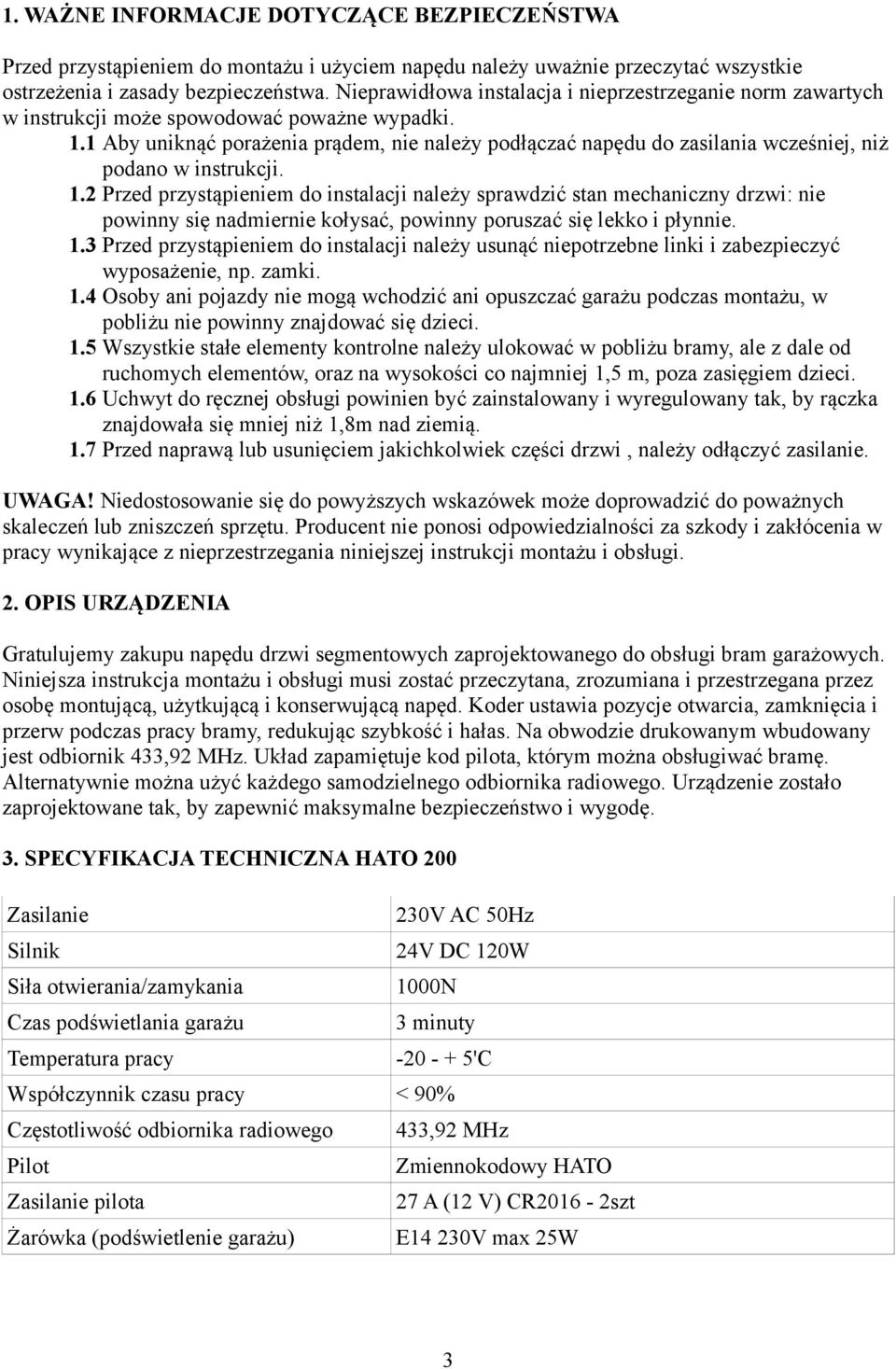 1 Aby uniknąć porażenia prądem, nie należy podłączać napędu do zasilania wcześniej, niż podano w instrukcji. 1.
