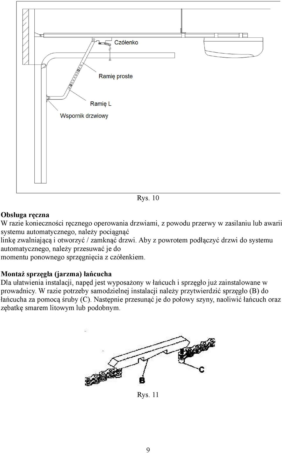 Montaż sprzęgła (jarzma) łańcucha Dla ułatwienia instalacji, napęd jest wyposażony w łańcuch i sprzęgło już zainstalowane w prowadnicy.