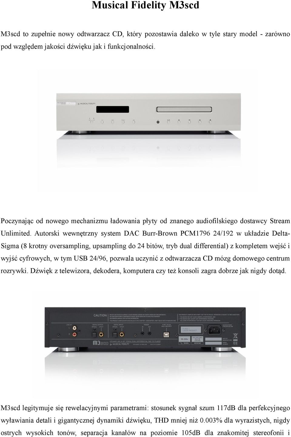 Autorski wewnętrzny system DAC Burr-Brown PCM1796 24/192 w układzie Delta- Sigma (8 krotny oversampling, upsampling do 24 bitów, tryb dual differential) z kompletem wejść i wyjść cyfrowych, w tym USB