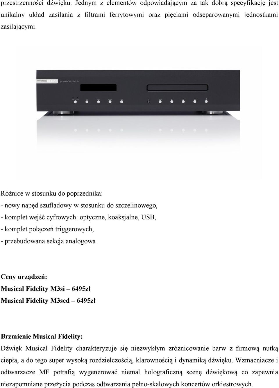 analogowa Ceny urządzeń: Musical Fidelity M3si 6495zł Musical Fidelity M3scd 6495zł Brzmienie Musical Fidelity: Dźwięk Musical Fidelity charakteryzuje się niezwykłym zróżnicowanie barw z firmową