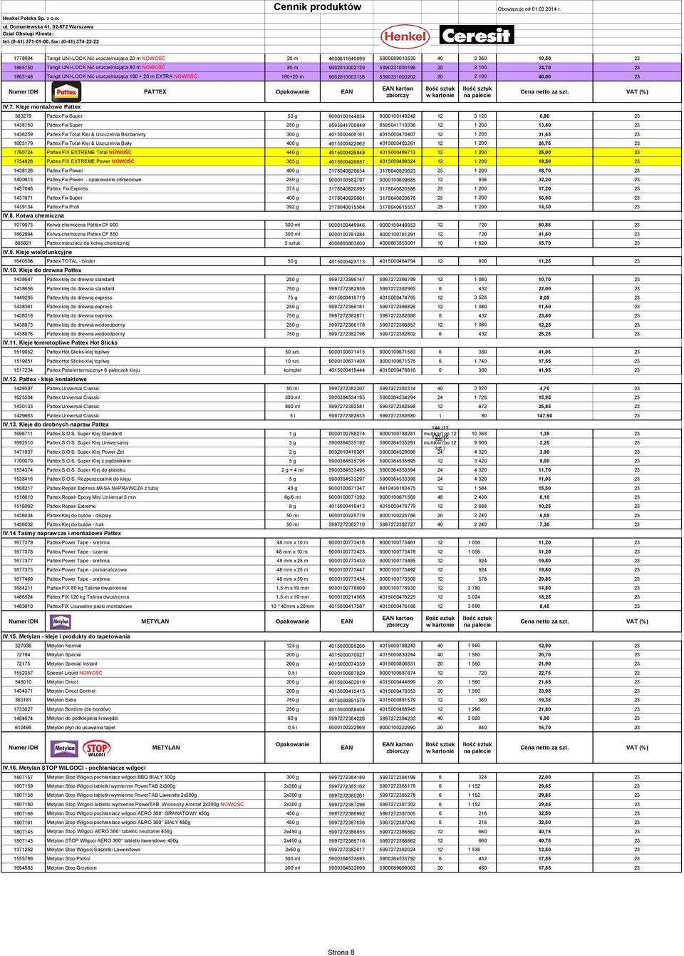 23 1865148 Tangit UNI-LOCK Nić uszczelniająca 160 + 20 m EXTRA NOWOŚĆ 160+20 m 9002010002136 5390331000202 20 2 100 40,00 23 Numer IDH PATTEX Opakowanie EAN Cena netto za IV.7.