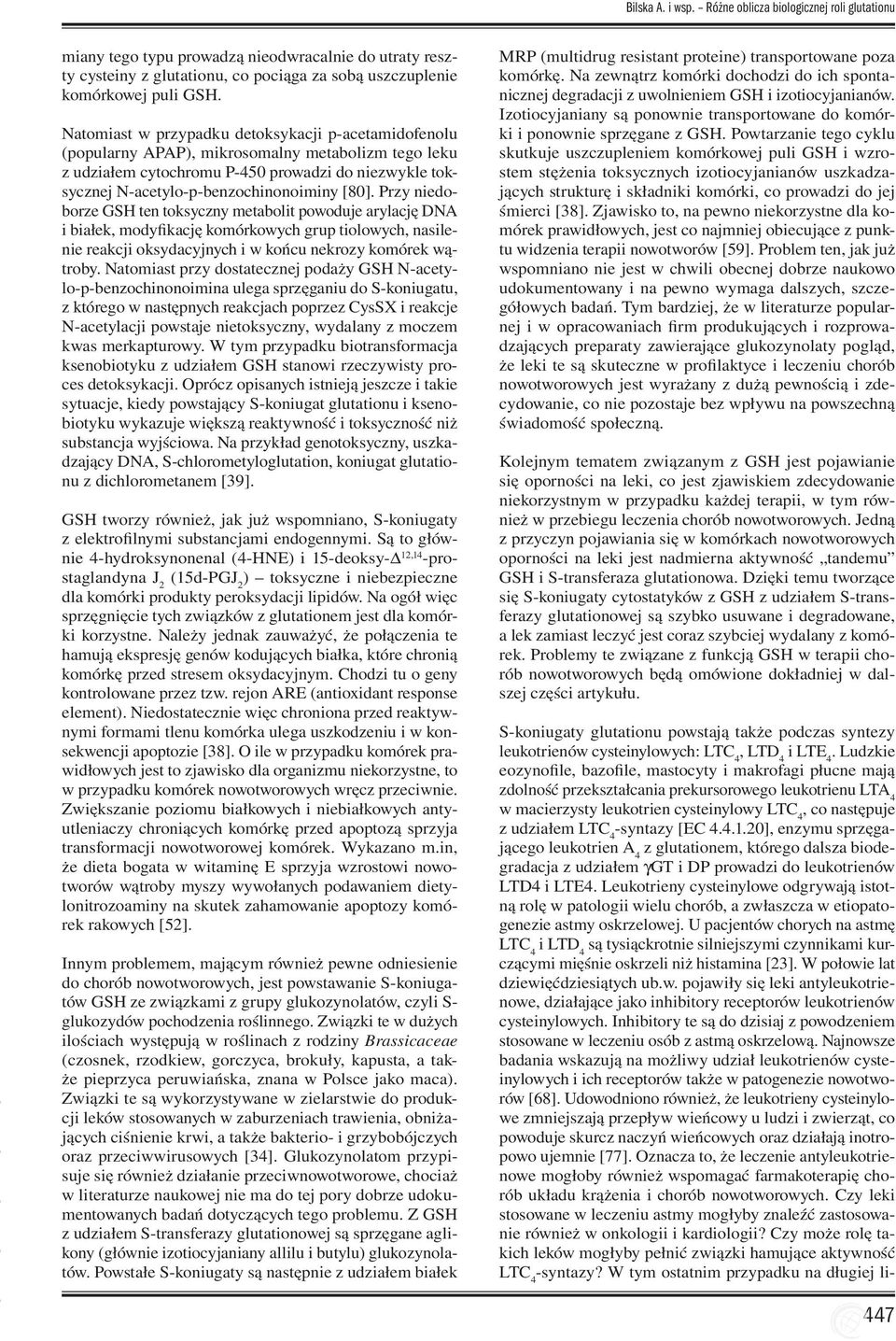 [80]. Przy niedoborze GSH ten toksyczny metabolit powoduje arylację DNA i białek, modyfikację komórkowych grup tiolowych, nasilenie reakcji oksydacyjnych i w końcu nekrozy komórek wątroby.