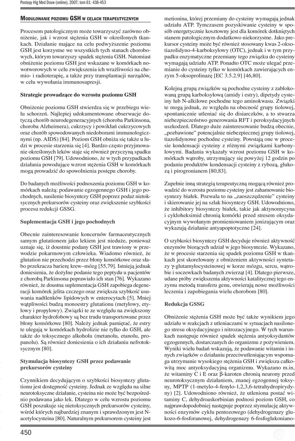 Natomiast obniżenie poziomu GSH jest wskazane w komórkach nowotworowych w celu zwiększenia ich wrażliwości na chemio- i radioterapię, a także przy transplantacji narządów, w celu wywołania