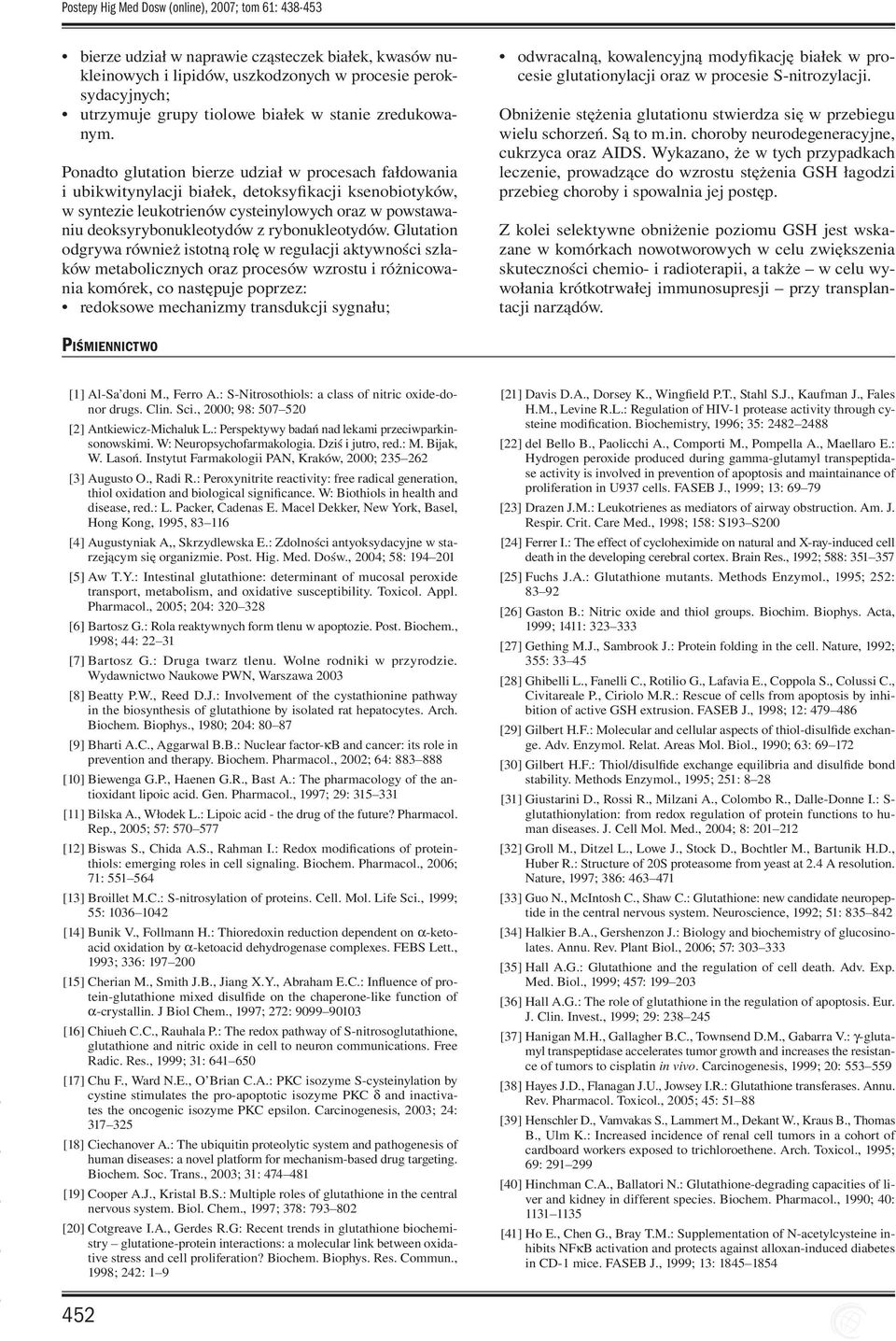 Ponadto glutation bierze udział w procesach fałdowania i ubikwitynylacji białek, detoksyfikacji ksenobiotyków, w syntezie leukotrienów cysteinylowych oraz w powstawaniu deoksyrybonukleotydów z
