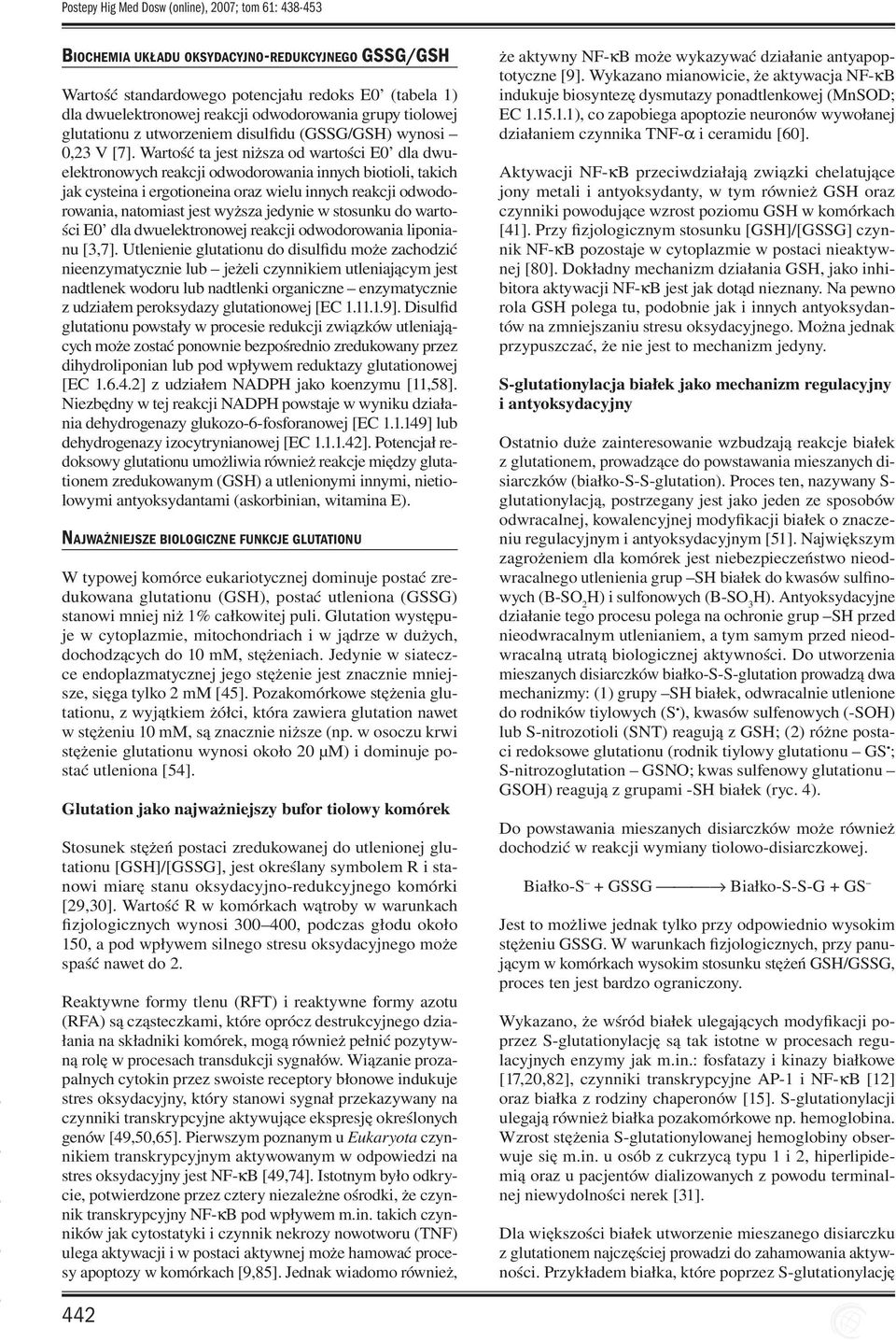 Wartość ta jest niższa od wartości E0 dla dwuelektronowych reakcji odwodorowania innych biotioli, takich jak cysteina i ergotioneina oraz wielu innych reakcji odwodorowania, natomiast jest wyższa