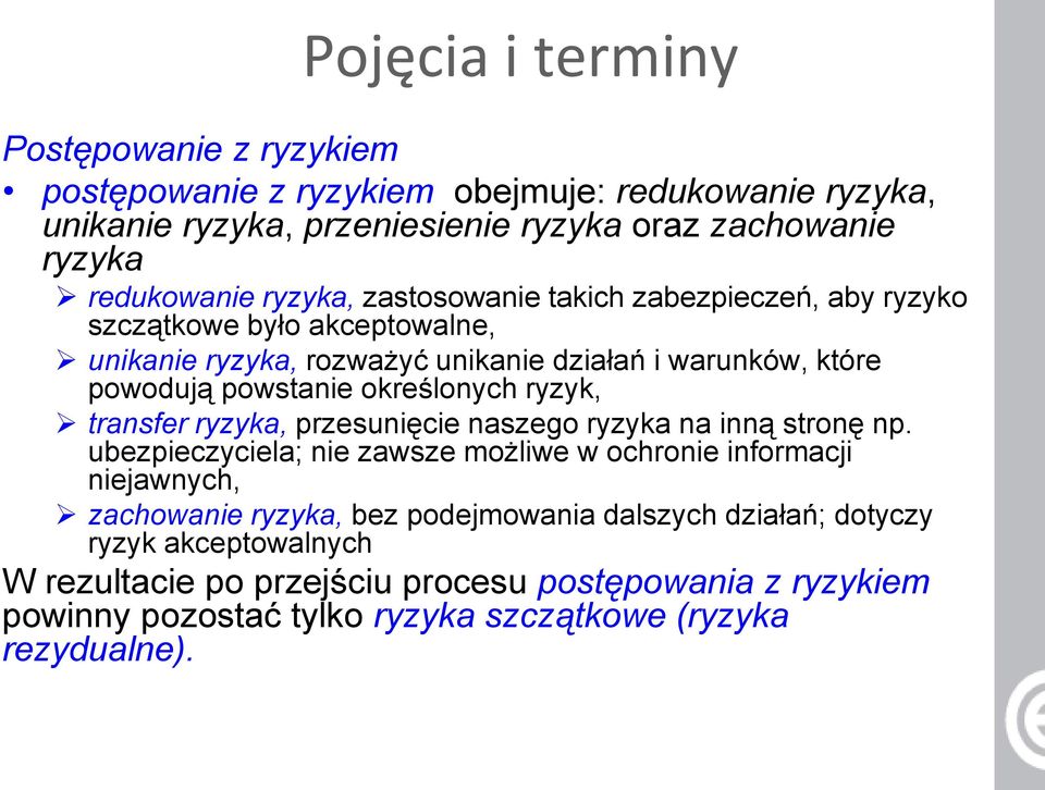 określonych ryzyk, transfer ryzyka, przesunięcie naszego ryzyka na inną stronę np.