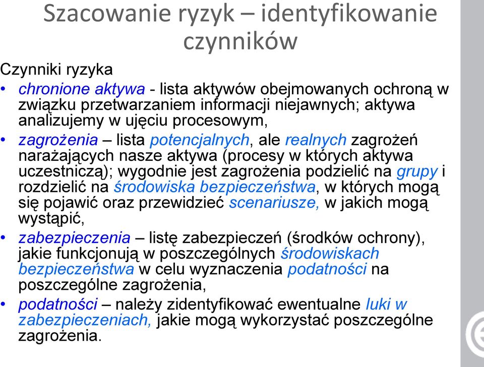 środowiska bezpieczeństwa, w których mogą się pojawić oraz przewidzieć scenariusze, w jakich mogą wystąpić, zabezpieczenia listę zabezpieczeń (środków ochrony), jakie funkcjonują w