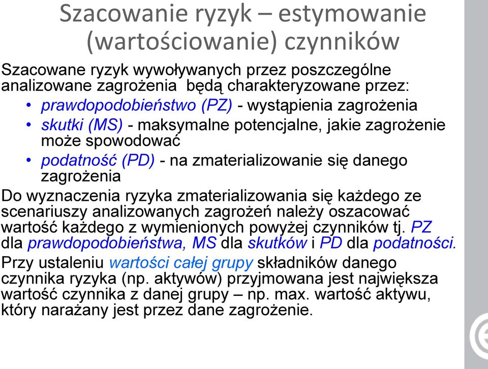 zmaterializowania się każdego ze scenariuszy analizowanych zagrożeń należy oszacować wartość każdego z wymienionych powyżej czynników tj.