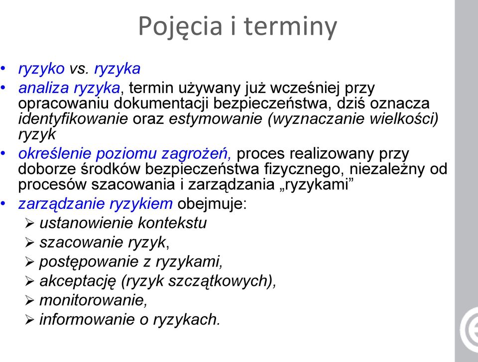 estymowanie (wyznaczanie wielkości) ryzyk określenie poziomu zagrożeń, proces realizowany przy doborze środków bezpieczeństwa