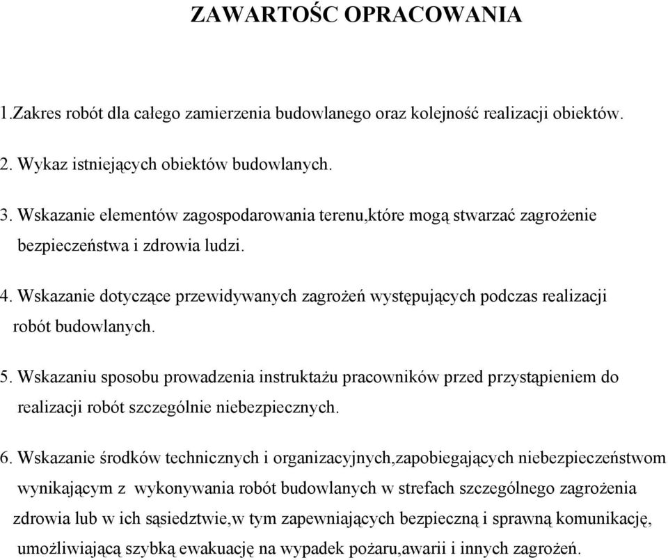 Wskazanie dotyczące przewidywanych zagrożeń występujących podczas realizacji robót budowlanych. 5.