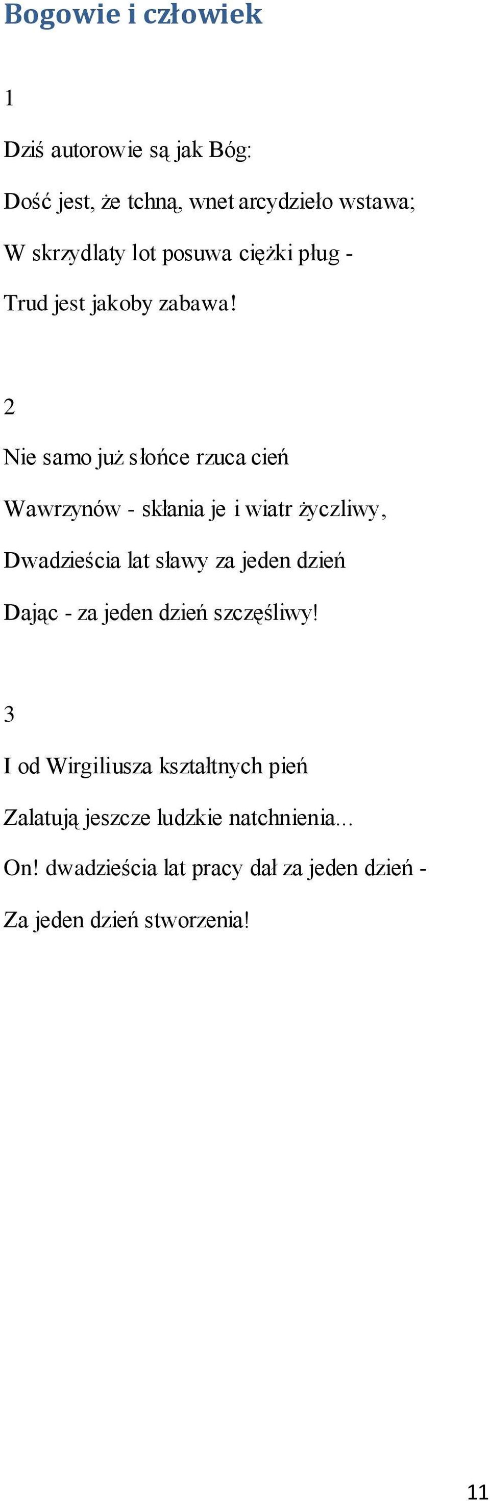 2 Nie samo już słońce rzuca cień Wawrzynów - skłania je i wiatr życzliwy, Dwadzieścia lat sławy za jeden dzień