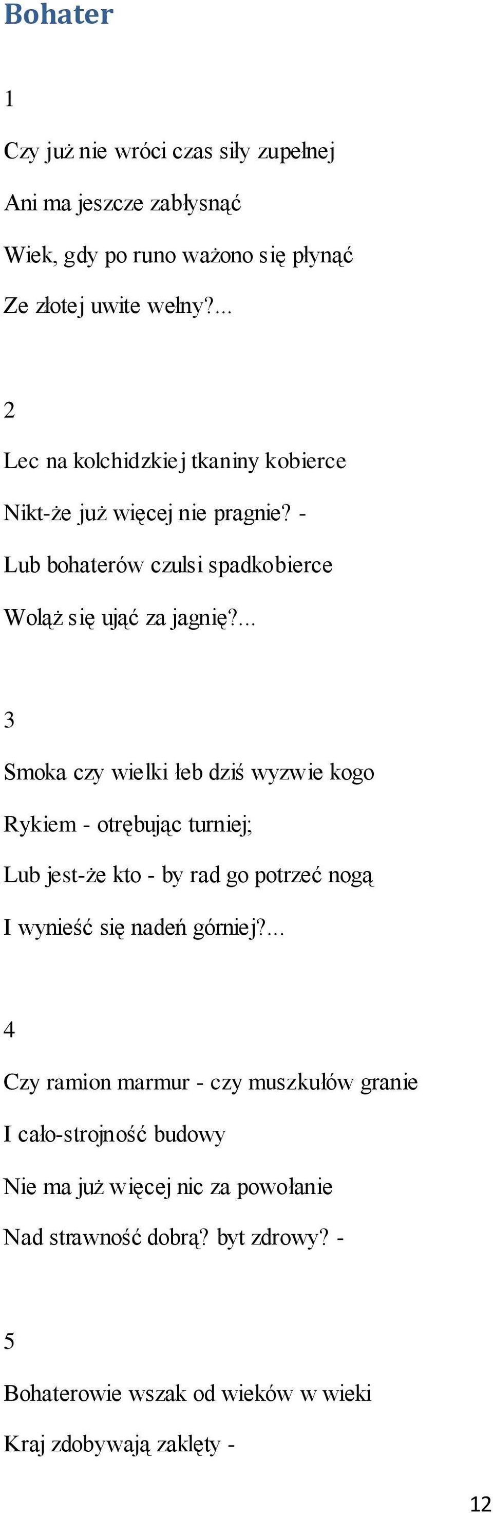 ... 3 Smoka czy wielki łeb dziś wyzwie kogo Rykiem - otrębując turniej; Lub jest-że kto - by rad go potrzeć nogą I wynieść się nadeń górniej?