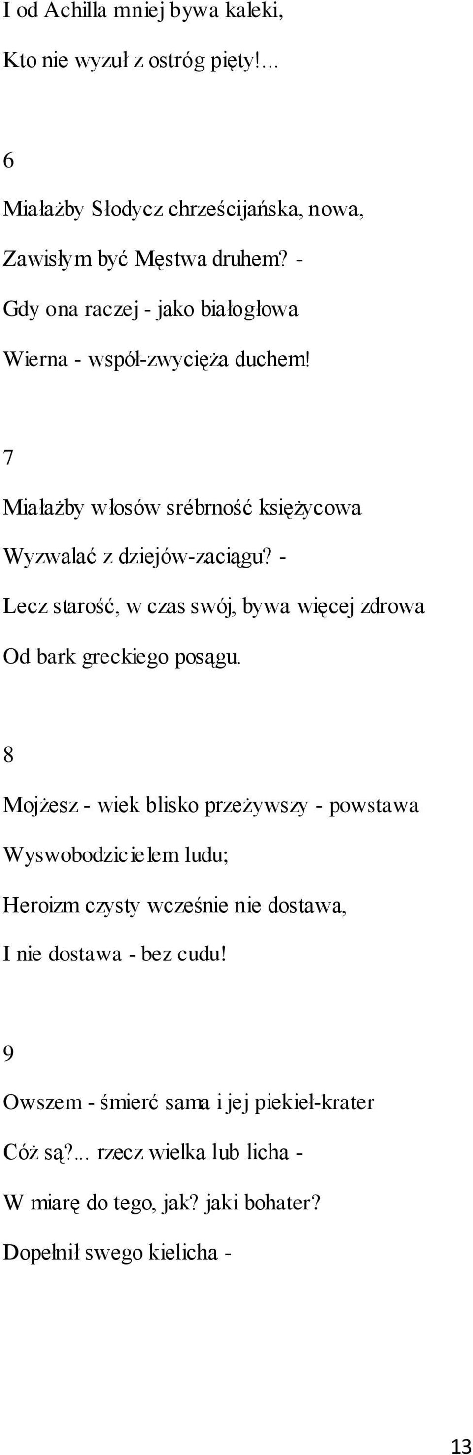 - Lecz starość, w czas swój, bywa więcej zdrowa Od bark greckiego posągu.