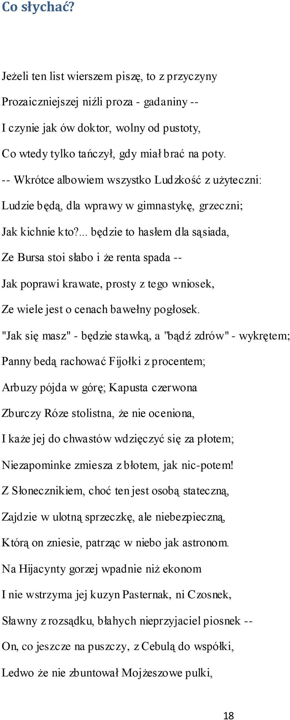 ... będzie to hasłem dla sąsiada, Ze Bursa stoi słabo i że renta spada -- Jak poprawi krawate, prosty z tego wniosek, Ze wiele jest o cenach bawełny pogłosek.