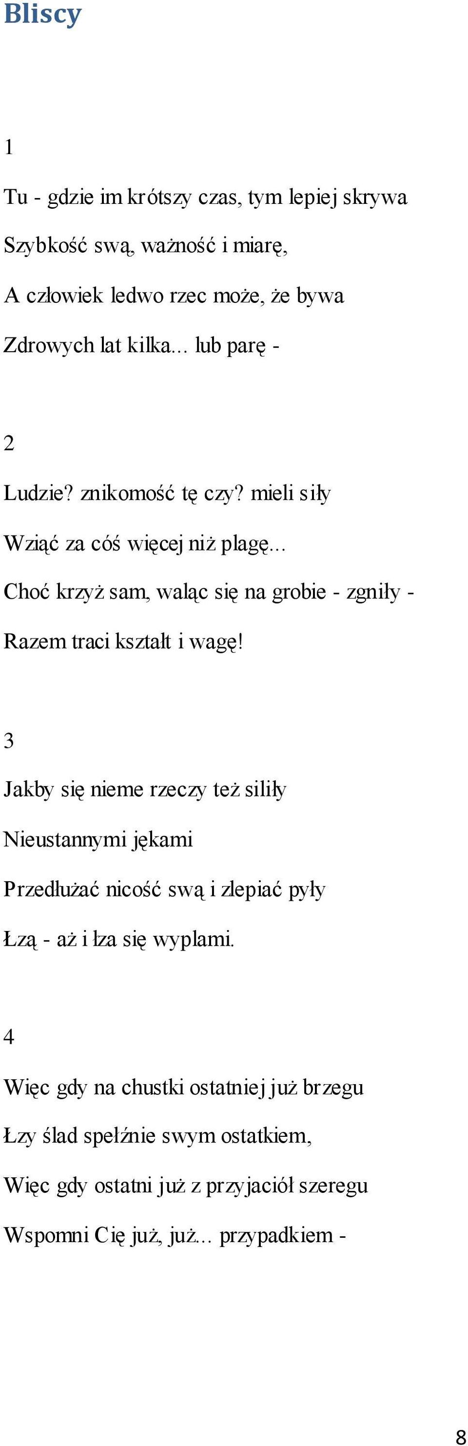.. Choć krzyż sam, waląc się na grobie - zgniły - Razem traci kształt i wagę!