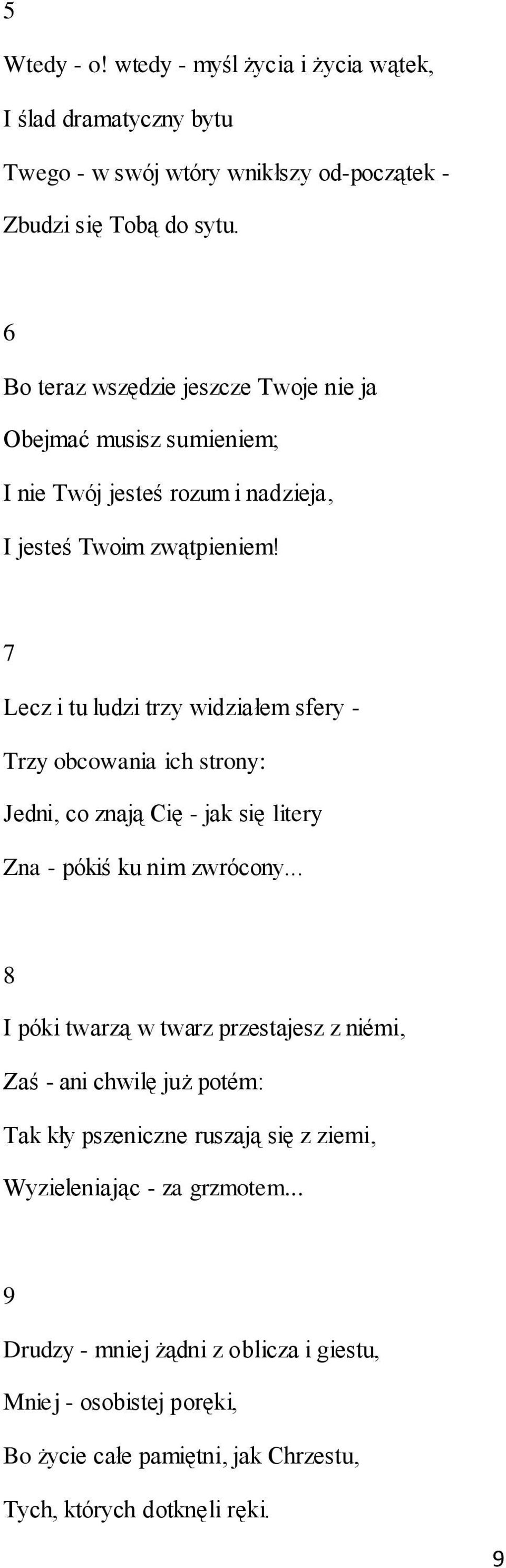 7 Lecz i tu ludzi trzy widziałem sfery - Trzy obcowania ich strony: Jedni, co znają Cię - jak się litery Zna - pókiś ku nim zwrócony.