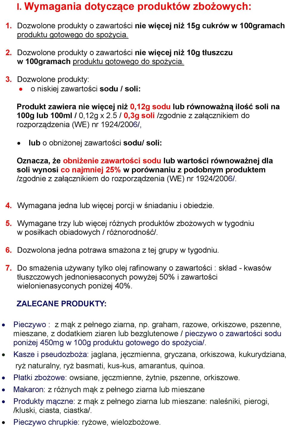Dozwolone produkty: o niskiej zawartości sodu / soli: Produkt zawiera nie więcej niż 0,12g sodu lub równoważną ilość soli na 100g lub 100ml / 0,12g x 2.