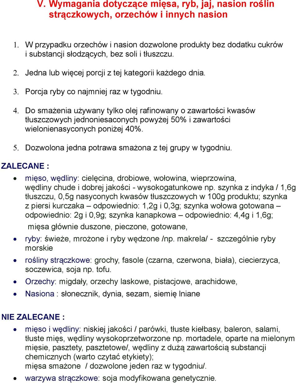 Do smażenia używany tylko olej rafinowany o zawartości kwasów tłuszczowych jednoniesaconych powyżej 50% i zawartości wielonienasyconych poniżej 40%.
