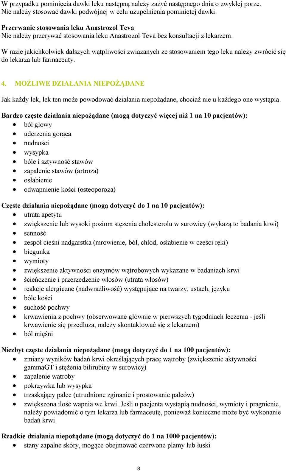 W razie jakichkolwiek dalszych wątpliwości związanych ze stosowaniem tego leku należy zwrócić się do lekarza lub farmaceuty. 4.