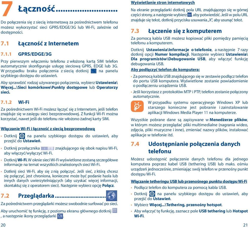W przypadku braku połączenia z siecią dotknij na panelu szybkiego dostępu do ustawień. Aby sprawdzić rodzaj używanego połączenia, wybierz Ustawienia\ Więcej.
