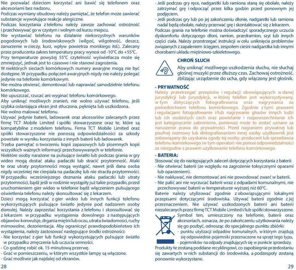 Nie wystawiać telefonu na działanie niekorzystnych warunków pogodowych lub środowiskowych (wilgoć, wilgotność, deszcz, zanurzenie w cieczy, kurz, wpływ powietrza morskiego itd.).