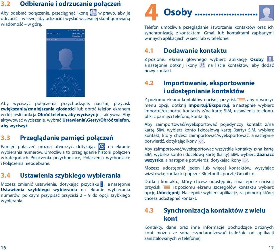 Aby wyciszyć połączenia przychodzące, naciśnij przycisk zwiększania/zmniejszania głośności lub obróć telefon ekranem w dół, jeśli funkcja Obróć telefon, aby wyciszyć jest aktywna.