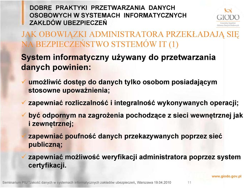 integralność wykonywanych operacji; być odpornym na zagrożenia pochodzące z sieci wewnętrznej jak i zewnętrznej; zapewniać