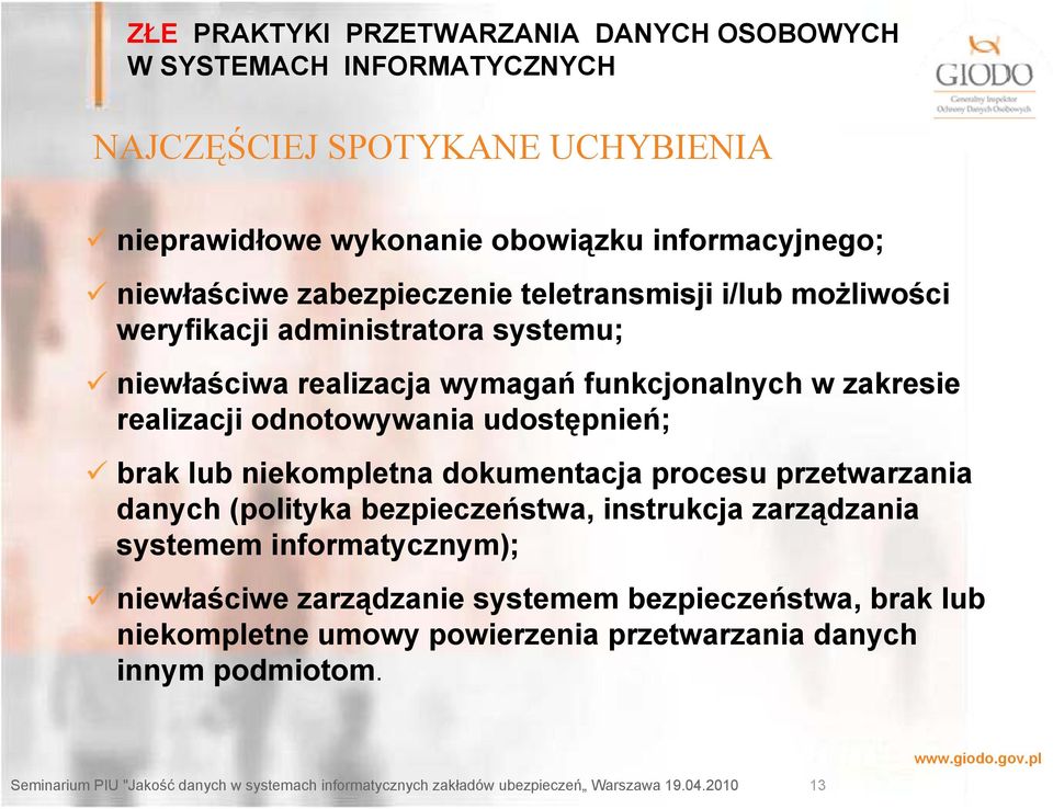 funkcjonalnych w zakresie realizacji odnotowywania udostępnień; brak lub niekompletna dokumentacja procesu przetwarzania danych (polityka bezpieczeństwa,