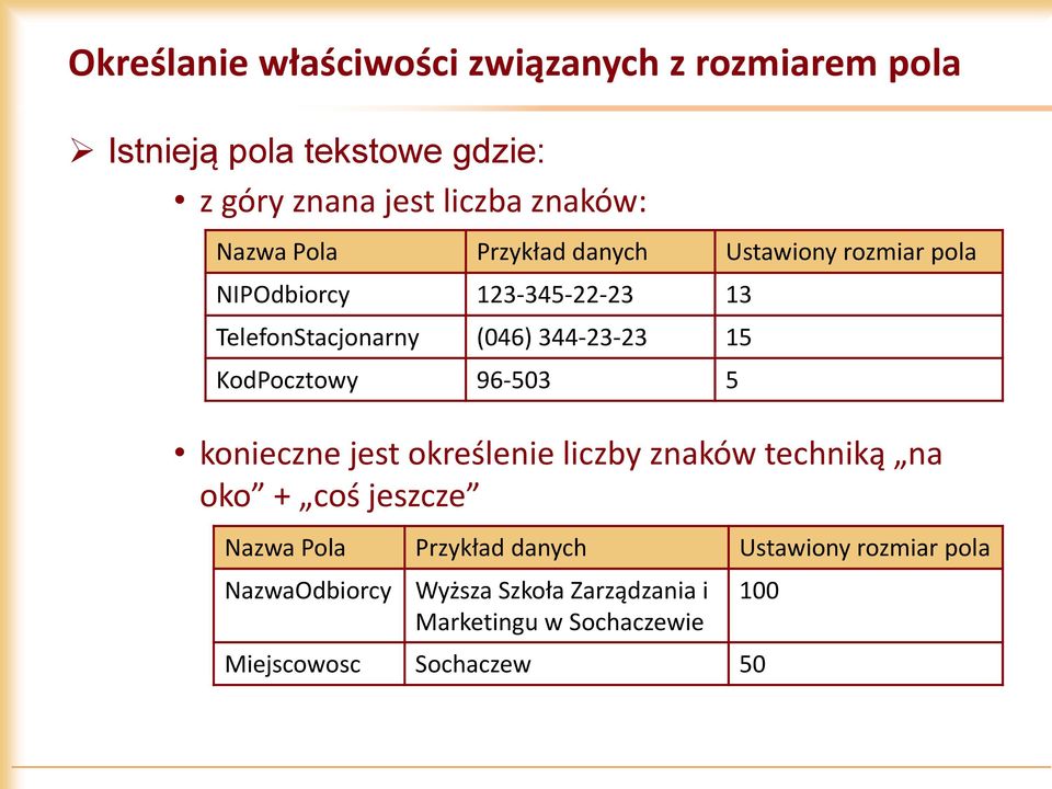 KodPocztowy 96-503 5 konieczne jest określenie liczby znaków techniką na oko + coś jeszcze Nazwa Pola Przykład