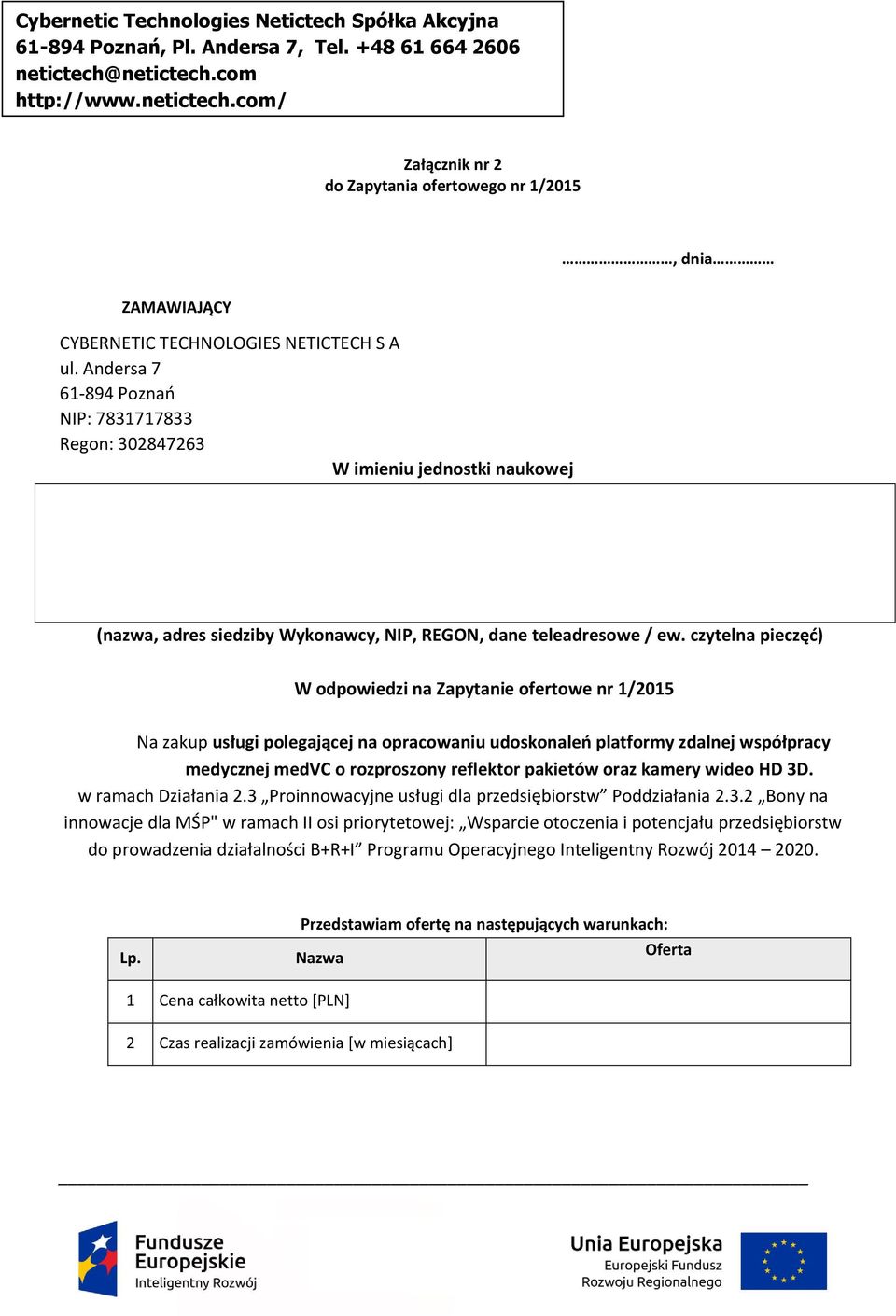 czytelna pieczęć) W odpowiedzi na Zapytanie ofertowe nr 1/2015 Na zakup usługi polegającej na opracowaniu udoskonaleń platformy zdalnej współpracy medycznej medvc o rozproszony reflektor pakietów