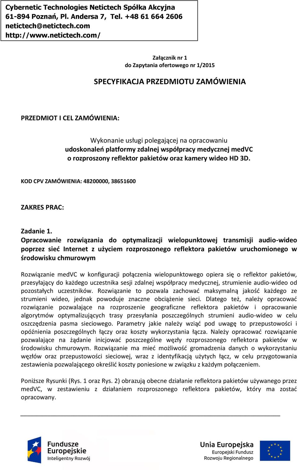 Opracowanie rozwiązania do optymalizacji wielopunktowej transmisji audio-wideo poprzez sieć Internet z użyciem rozproszonego reflektora pakietów uruchomionego w środowisku chmurowym Rozwiązanie medvc