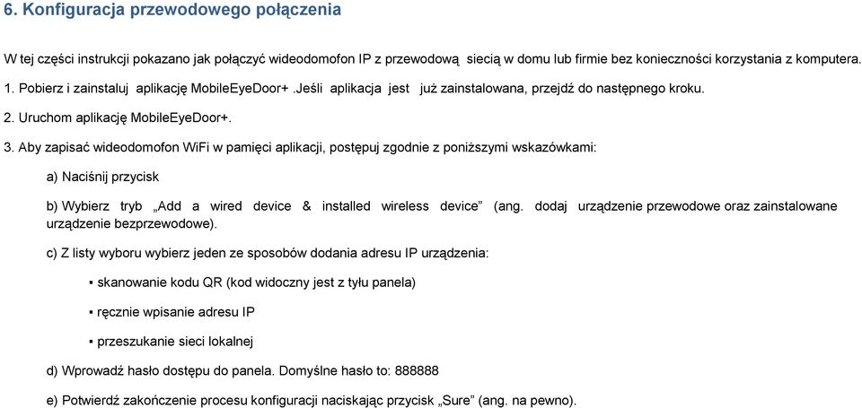 Aby zapisać wideodomofon WiFi w pamięci aplikacji, postępuj zgodnie z poniższymi wskazówkami: a) Naciśnij przycisk b) Wybierz tryb Add a wired device & installed wireless device (ang.