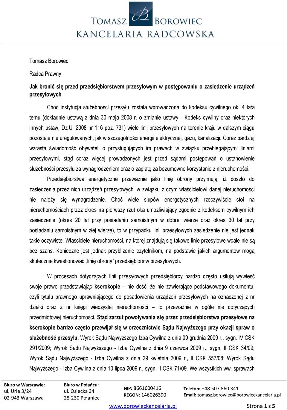 731) wiele linii przesyłowych na terenie kraju w dalszym ciągu pozostaje nie uregulowanych, jak w szczególności energii elektrycznej, gazu, kanalizacji.