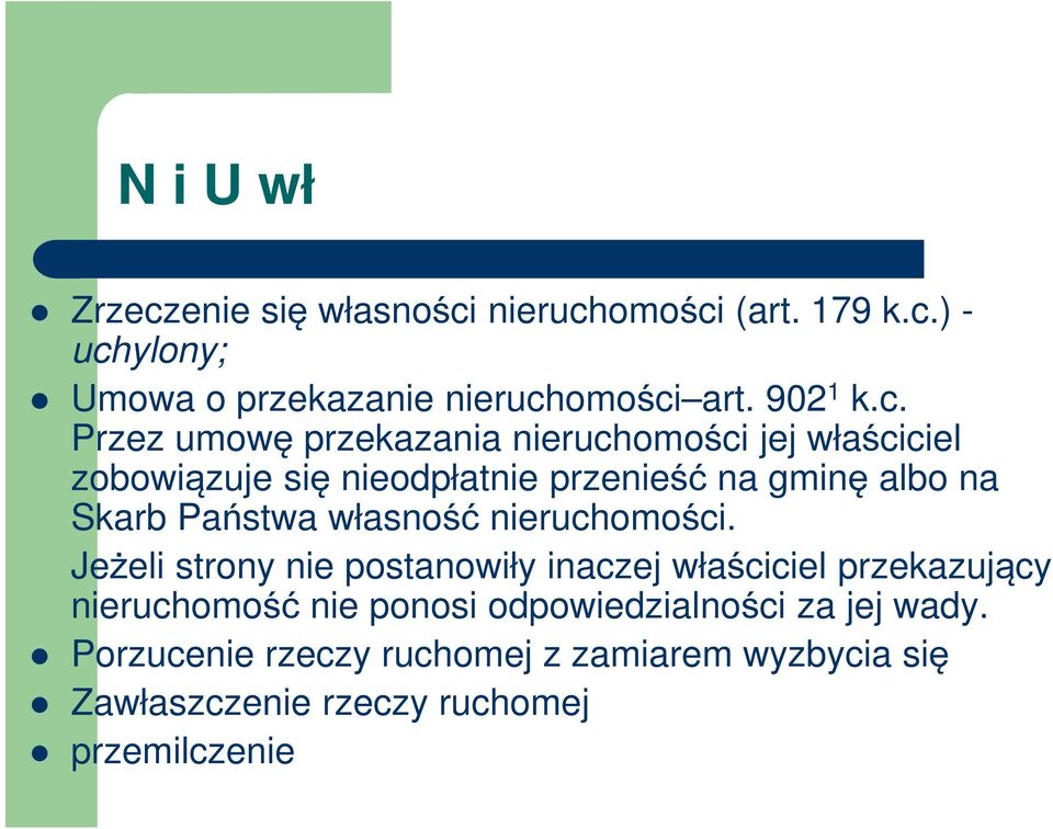 Przez umowę przekazania nieruchomości jej właściciel zobowiązuje się nieodpłatnie przenieść na gminę albo na Skarb