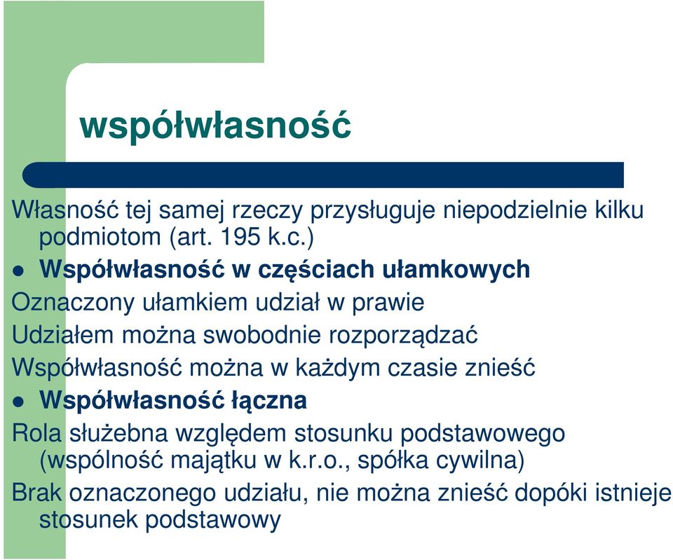 ) Współwłasność w częściach ułamkowych Oznaczony ułamkiem udział w prawie Udziałem można swobodnie